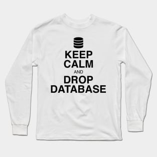 Keep Calm and Drop Database Long Sleeve T-Shirt